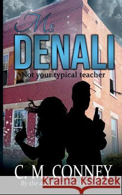 Ms Denali: Not Your Typical Teacher Conney, C. M. 9781947122123 Ace Lyon Books - książka