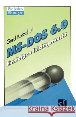 Ms-DOS 6.0: Einsteigen Leichtgemacht Kebschull, Gerd 9783528053390 Vieweg+teubner Verlag - książka