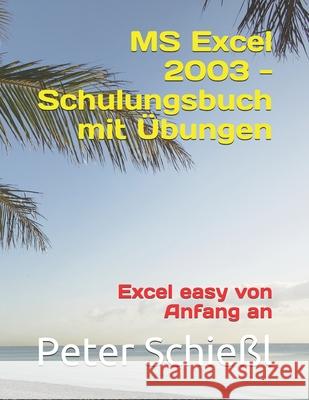MS Excel 2003 - Schulungsbuch mit Übungen: Excel easy von Anfang an Schießl, Peter 9798453145447 Independently published - książka