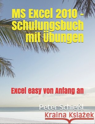 MS Excel 2010 - Schulungsbuch mit Übungen: Excel easy von Anfang an Schießl, Peter 9798456713230 Independently Published - książka