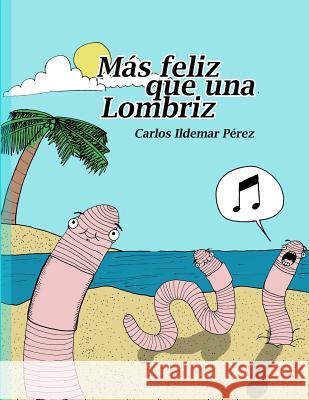 Más Feliz Que Una Lombriz Perozo Cervantes, Luis 9781521242681 Independently Published - książka