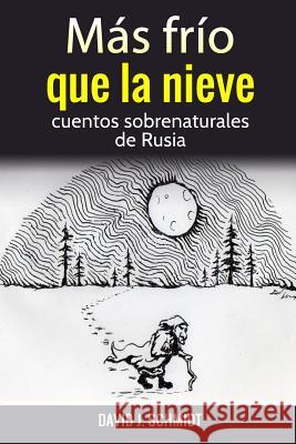 Más frío que la nieve: cuentos sobrenaturales de Rusia Schmidt, David 9781523339662 Createspace Independent Publishing Platform - książka