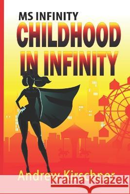 Ms. Infinity: Childhood in Infinity Andrew Kirschner   9798852399830 Independently Published - książka