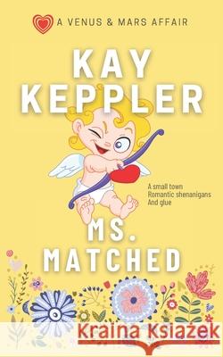 Ms. Matched: A Venus and Mars Affair Kay Keppler 9780984821143 Kay Keppler - książka