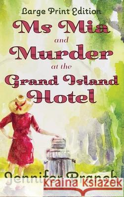 Ms. Mia and Murder at the Grand Island Hotel: Large Print Edition Jennifer Branch 9781968691974 Branchstudio LLC - książka