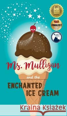 Ms. Mulligan and the Enchanted Ice Cream Tiffany Elaine 9780998165967 Ingramelliott - książka