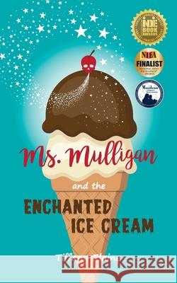 Ms. Mulligan and the Enchanted Ice Cream Tiffany Elaine 9780998165974 Ingramelliott - książka