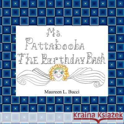 Ms. Pattabooba: The Birthday Bash Bucci, Maureen L. 9781418499778 Authorhouse - książka