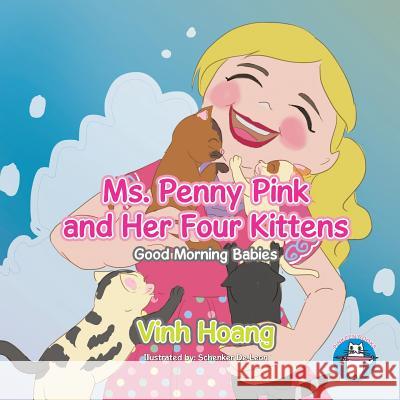 Ms. Penny Pink and Her Four Kittens: Good Morning Babies Vinh Hoang 9781543425284 Xlibris - książka