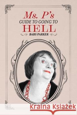 Ms. P's Guide to Going to Hell Babs Parker 9781733890021 Barbara Purbaugh - książka