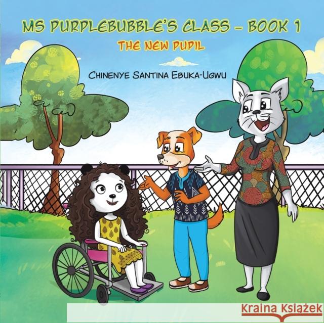 Ms Purplebubble's Class - Book 1: The New Pupil Chinenye Santina Ebuka-Ugwu 9781398457683 Austin Macauley Publishers - książka