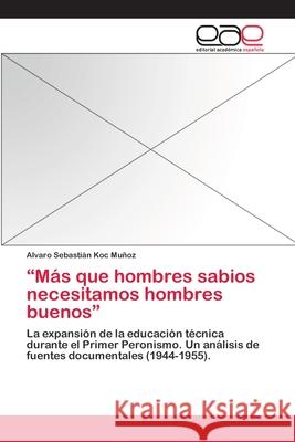 Más que hombres sabios necesitamos hombres buenos Koc Muñoz, Alvaro Sebastián 9783659087028 Editorial Academica Espanola - książka
