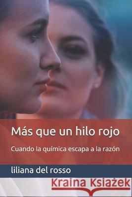 Más que un hilo rojo: Cuando la química escapa a la razón del Rosso, Liliana 9781795473712 Independently Published - książka