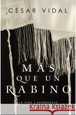Más Que Un Rabino: La Vida Y Enseñanzas de Jesús El Judío Vidal, César 9781535983600 B&H Espanol - książka