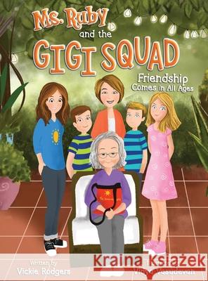 Ms. Ruby and the Gigi Squad: Friendship Comes in All Ages Vickie Rodgers, Vidya Valsudevan 9781737671305 Vickie Rodgers - książka