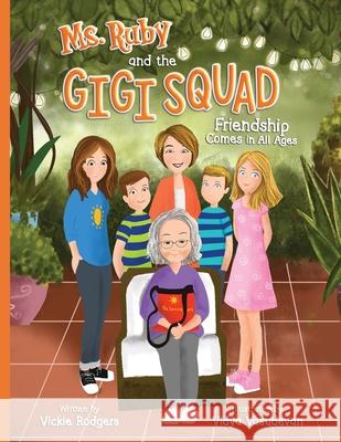 Ms. Ruby and the Gigi Squad: Friendship Comes in All Ages Vickie Rodgers Vidya Valsudevan 9781737671312 Vickie Rodgers - książka