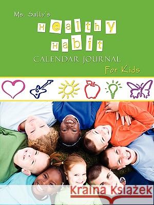 Ms. Sally's Healthy Habit Journal - For Kids Sally Bradley 9781589302518 Selah Publishing Group - książka