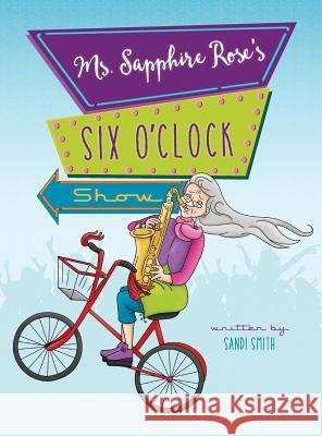 Ms. Sapphire Rose's Six O'Clock Show Sandi Smith 9780997223378 MindStir Media - książka