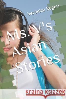 Ms. V's Asian Stories Veronica Rogers   9798392662814 Independently Published - książka