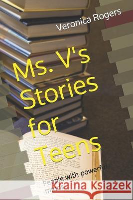 Ms. V's Stories for Teens: People with powerful minds Veronica Rogers   9798392949724 Independently Published - książka
