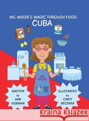 Ms. Whisk's Magic Through Food: Cuba Ann Gorman Cindy Becerra 9781662830877 Mill City Press, Inc - książka