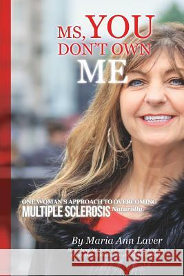 MS You Don't Own Me: One Woman's Approach to Overcoming Multiple Sclerosis Naturally Maria Ann Lavar Frank Blaney Michael C Gonzalez 9781733077408 Less Is More Press - książka