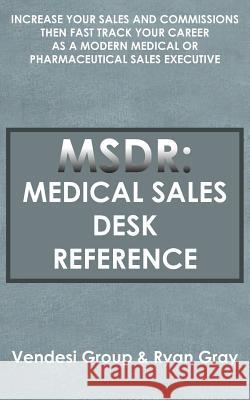 Msdr: Medical Sales Desk Reference: Increase Your Sales and Commissions then Fast Track your Career as a Modern Medical or P Vendesi Group 9781420840117 Authorhouse - książka