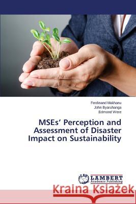 MSEs' Perception and Assessment of Disaster Impact on Sustainability Makhanu Ferdinand                        Byaruhanga John                          Were Edmond 9783659792724 LAP Lambert Academic Publishing - książka