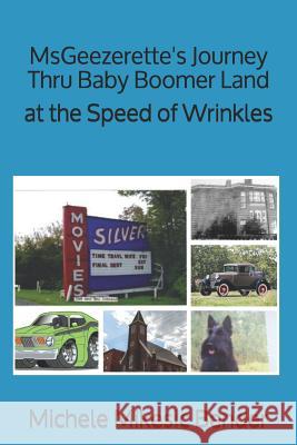 Msgeezerette's Journey Thru Baby Boomer Land at the Speed of Wrinkles Michele Mikesic Bender 9781726037747 Createspace Independent Publishing Platform - książka