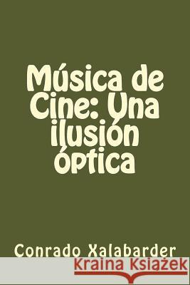 Música de Cine: Una ilusión óptica Xalabarder, Conrado 9781492850953 Createspace - książka