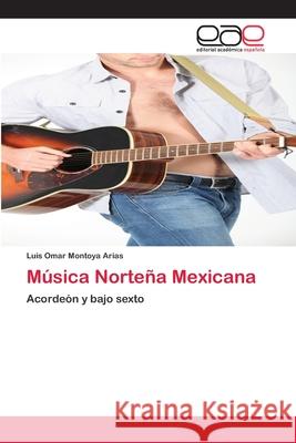 Música Norteña Mexicana Luis Omar Montoya Arias 9783659081866 Editorial Academica Espanola - książka