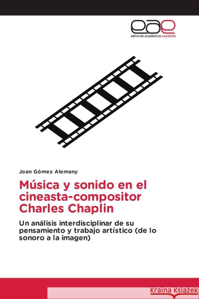 Música y sonido en el cineasta-compositor Charles Chaplin Gómez Alemany, Joan 9786202128025 Editorial Académica Española - książka