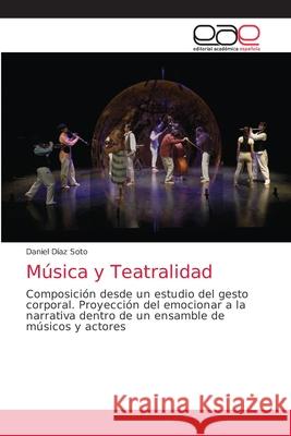 Música y Teatralidad Díaz Soto, Daniel 9786203037609 Editorial Academica Espanola - książka