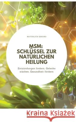 Msm: Schl?ssel zur nat?rlichen Heilung: Entz?ndungen lindern, Gelenke st?rken, Gesundheit f?rdern Elfriede Kalt 9783384259202 Tredition Gmbh - książka