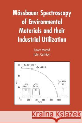 Mössbauer Spectroscopy of Environmental Materials and Their Industrial Utilization Enver Murad John Cashion 9781461347699 Springer - książka