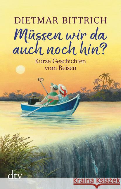 Müssen wir da auch noch hin? : Kurze Geschichten vom Reisen Bittrich, Dietmar 9783423217880 DTV - książka