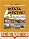 Města a městyse Čech, Moravy a Slezska Jan Bína 9788072296538 Petrklíč