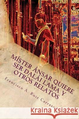 Míster Ánsar quiere ser dalái lama Ruiz Carrasco, Francisco a. 9781518820373 Createspace - książka