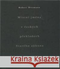 Místní jména v českých překladech Starého zákona Robert Dittmann 9788074120251 Refugium Velehrad-Roma - książka