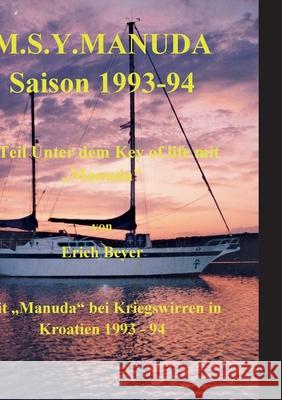 M.S.Y. Manuda Saison 1993 bis 1994: 2. Teil Unter dem Key of life mit Kriegswirren in Kroatien Erich Beyer 9783755785606 Books on Demand - książka