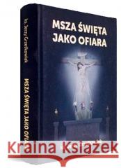 Msza święta jako Ofiara Jerzy Grześkowiak 9788378642589 Inicjatywa Ewangelizacyjna Wejdźmy na Szczyt - książka