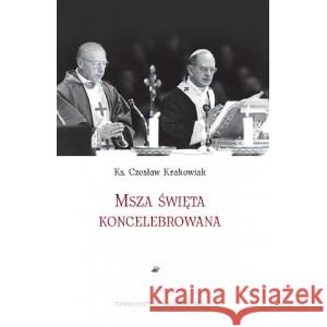 Msza święta koncelebrowana KS. KRAKOWIAK CZESŁAW 9788373069978 TOWARZYSTWO NAUKOWE KUL - książka