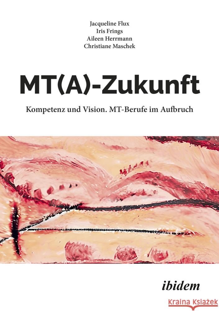 MT(A)-Zukunft: Kompetenz und Vision. MT-Berufe im Aufbruch Maschek, Christiane, Frings, Iris, Flux, Jacqueline 9783838219714 ibidem - książka