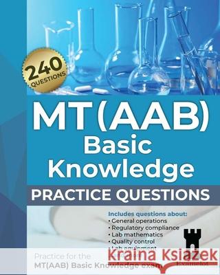 MT(AAB) Basic Knowledge practice questions: Practice for the MT(AAB) Basic Knowledge exam The Examelot Team   9798368346571 Independently Published - książka