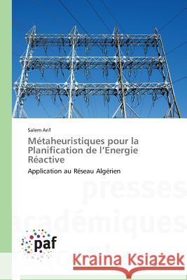 Métaheuristiques pour la Planification de l Energie Réactive : Application au Réseau Algérien Arif Salem 9783841630001 Presses Academiques Francophones - książka