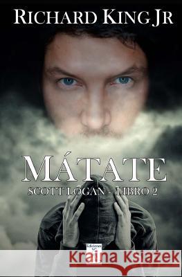 Mátate: Scott Logan Libro 2 King Jr, Richard 9781508849360 Createspace - książka