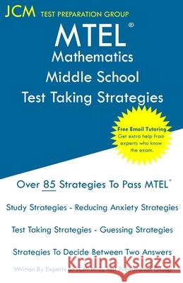MTEL Mathematics Middle School - Test Taking Strategies: MTEL 47 - Free Online Tutoring - New 2020 Edition - The latest strategies to pass your exam. Jcm-Mtel Tes 9781647686437 Jcm Test Preparation Group - książka