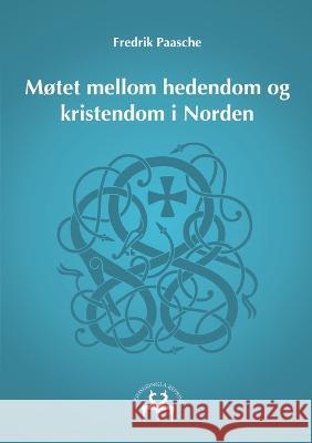 Møtet mellom hedendom og kristendom i Norden Fredrik Paasche, Heimskringla Reprint 9788743047124 Books on Demand - książka