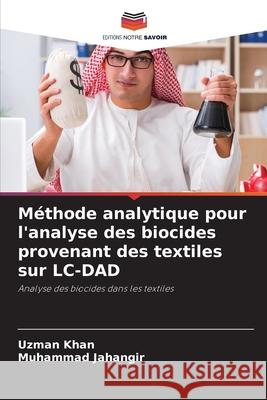 Méthode analytique pour l'analyse des biocides provenant des textiles sur LC-DAD Khan, Uzman, Jahangir, Muhammad 9786138259534 Editions Notre Savoir - książka