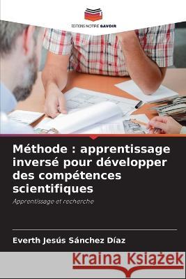 Méthode: apprentissage inversé pour développer des compétences scientifiques Sánchez Díaz, Everth Jesús 9786205337172 Editions Notre Savoir - książka